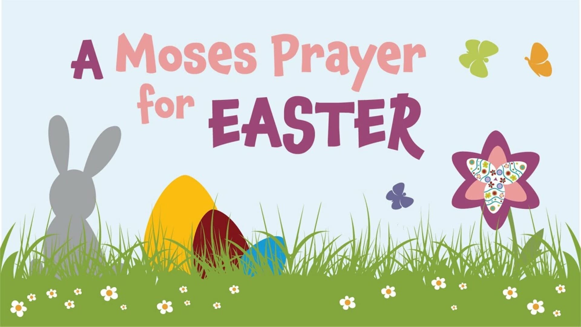 A Moses Prayer for Easter