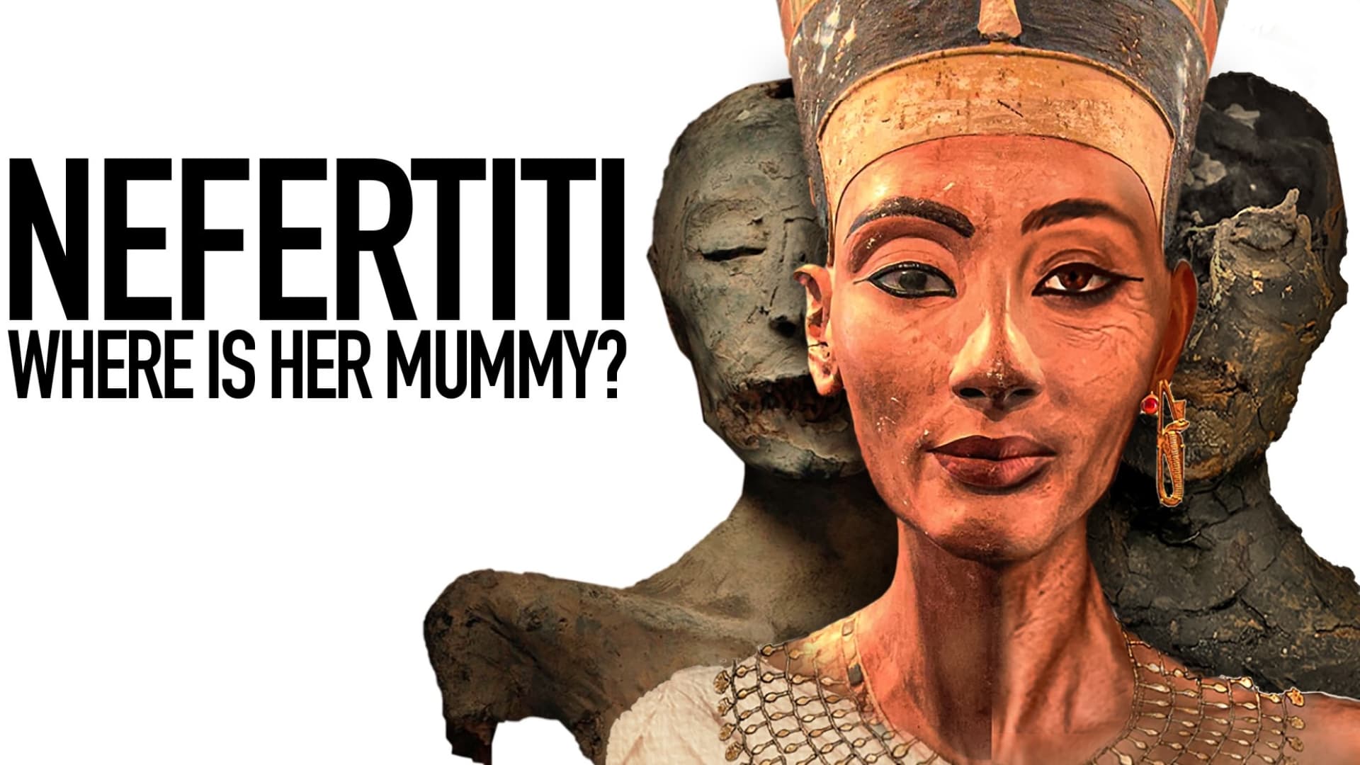 Nefertiti: Where Is Her Mummy