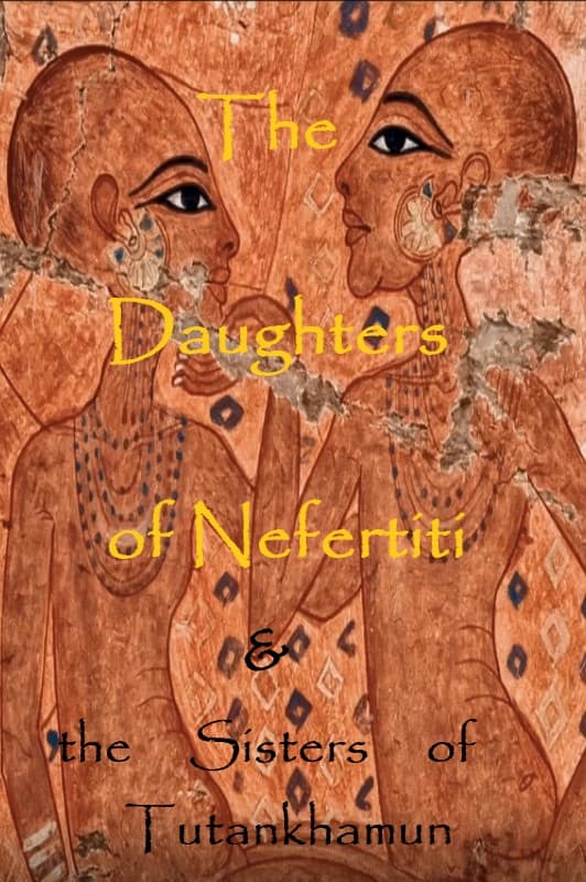 The Daughters of Nefertiti And The Sisters Of Tutankhamun