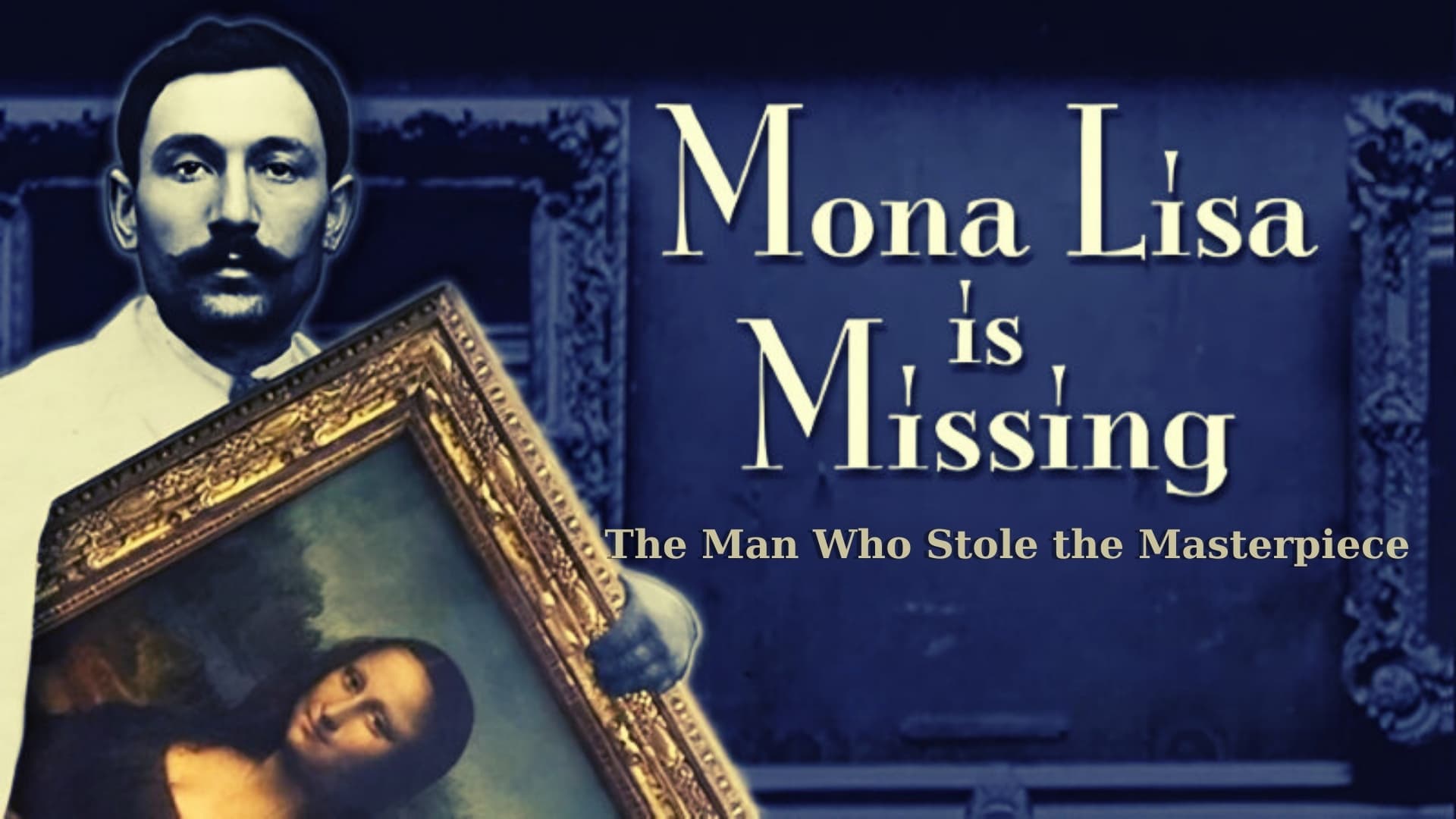 Mona Lisa is Missing - The Man Who Stole The Masterpiece