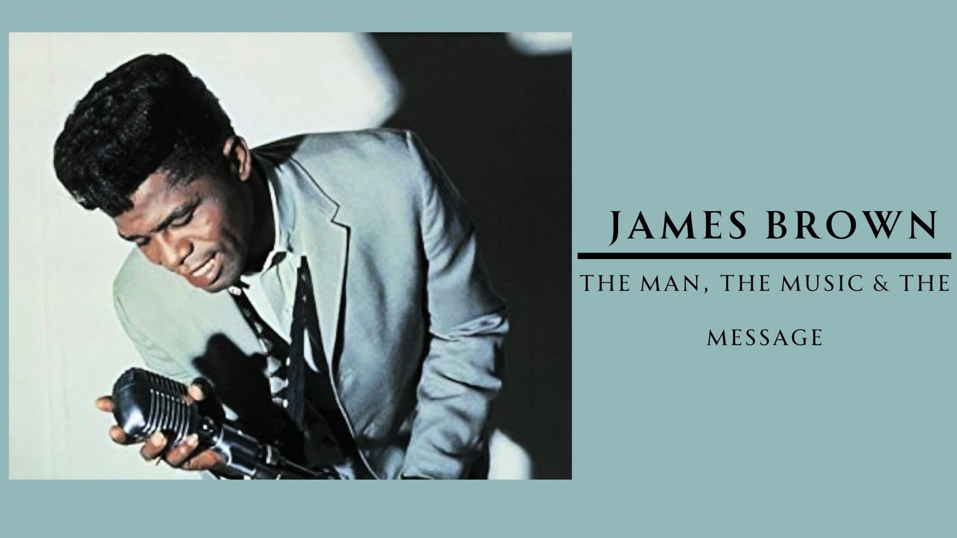 James Brown: The Man, The Music And The Message