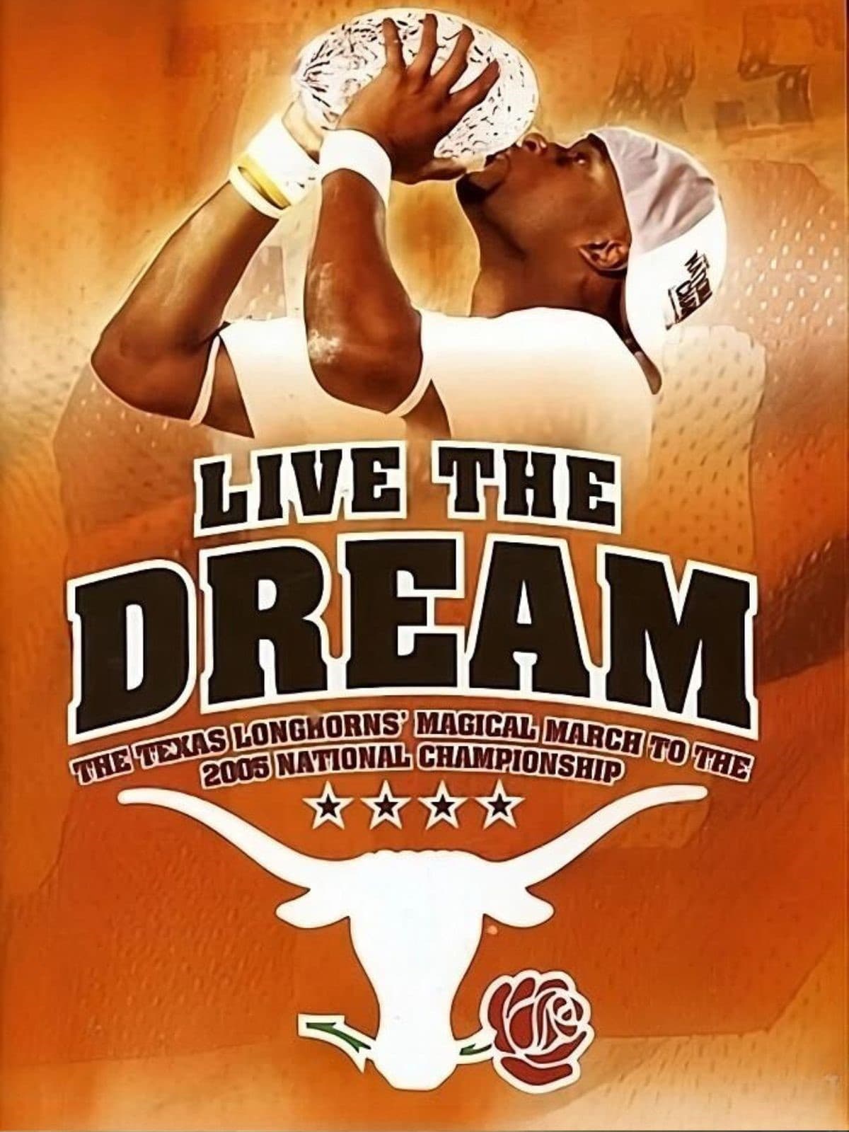 Live the Dream: The Texas Longhorns Magical Match to the 2005 National Championship