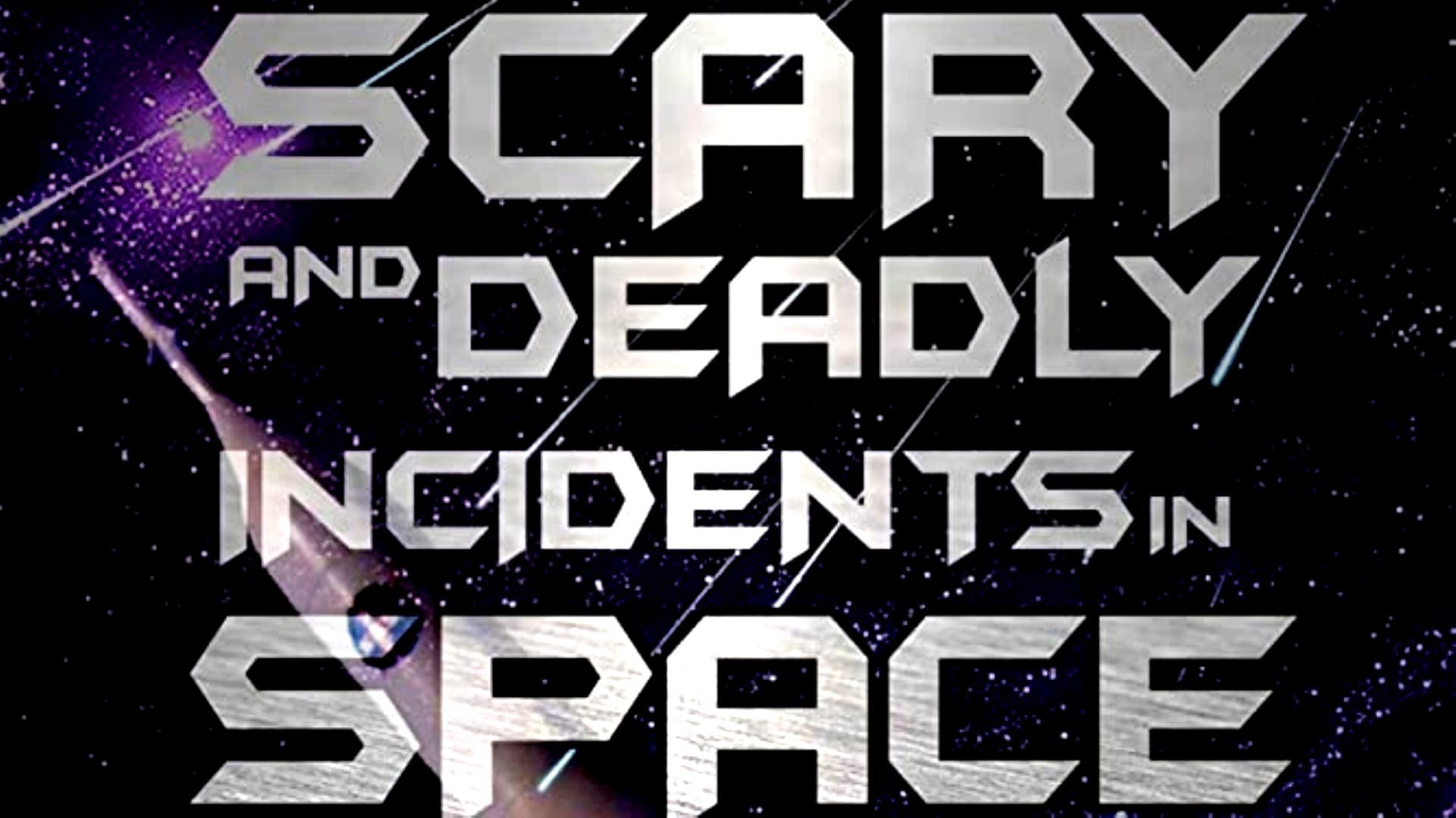 Scary and Deadly Incidents in Space