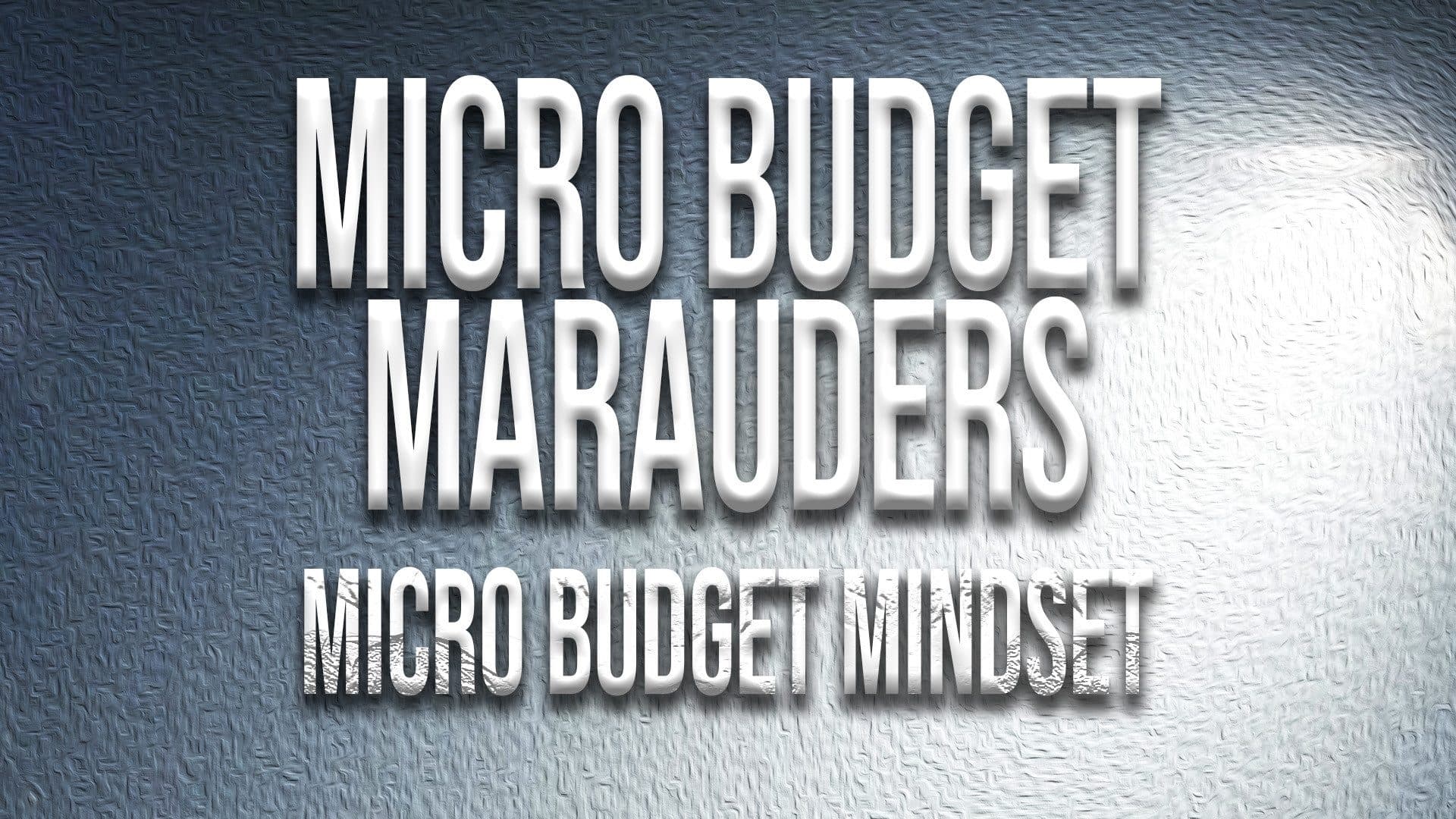 Micro Budget Marauders: A Micro Budget Mindset