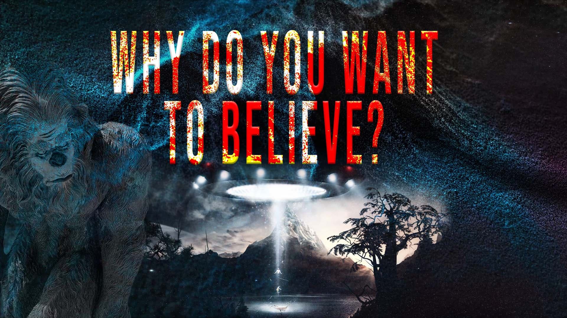 Why Do You Want to Believe