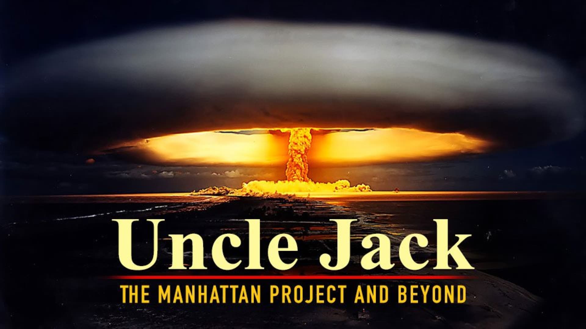 Uncle Jack: Manhattan Project and Beyond