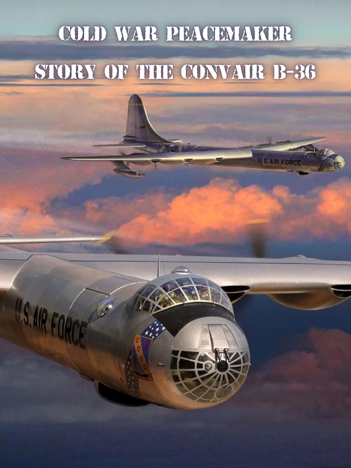 Cold War Peacemaker: Story of the Convair B-36