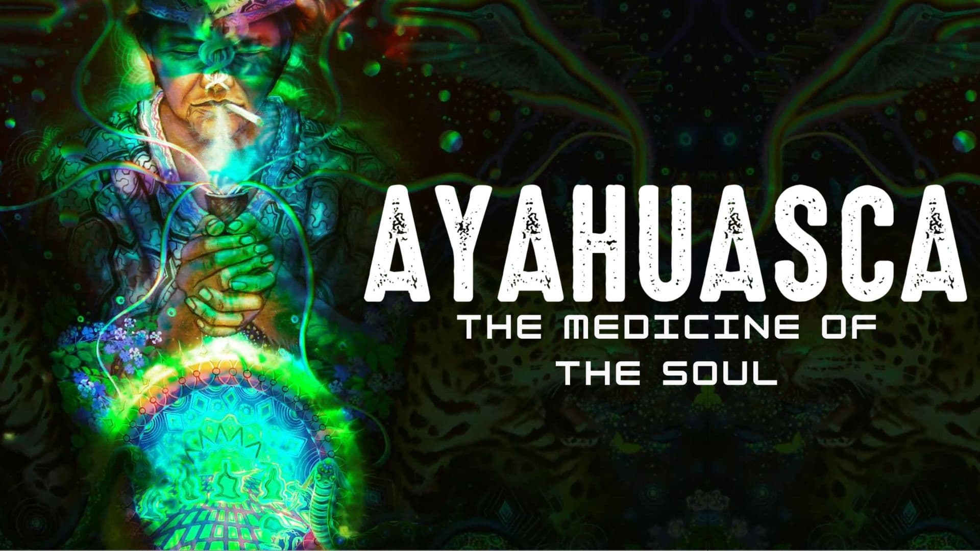 Ayahuasca: The Medicine of the Soul